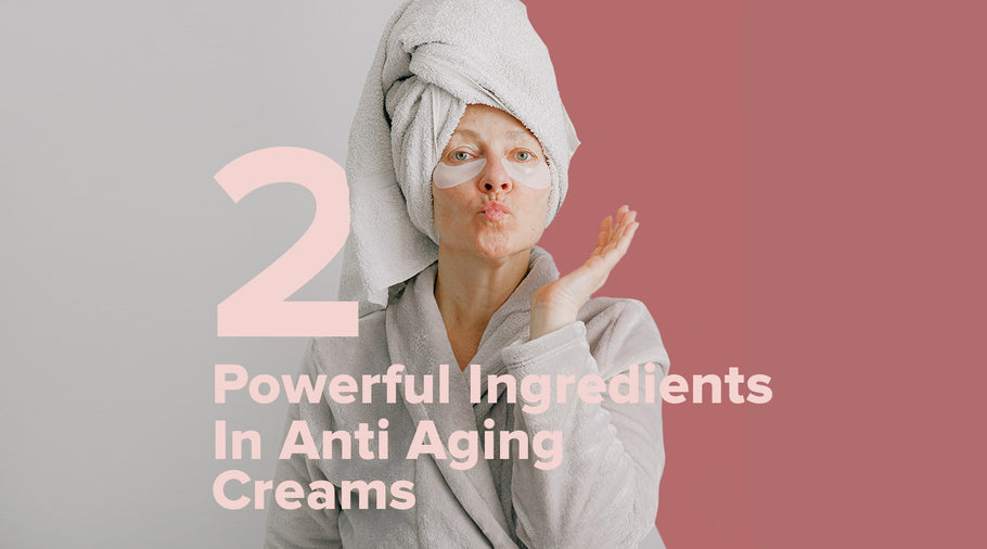 2 Powerful Ingredients In Anti Aging Creams