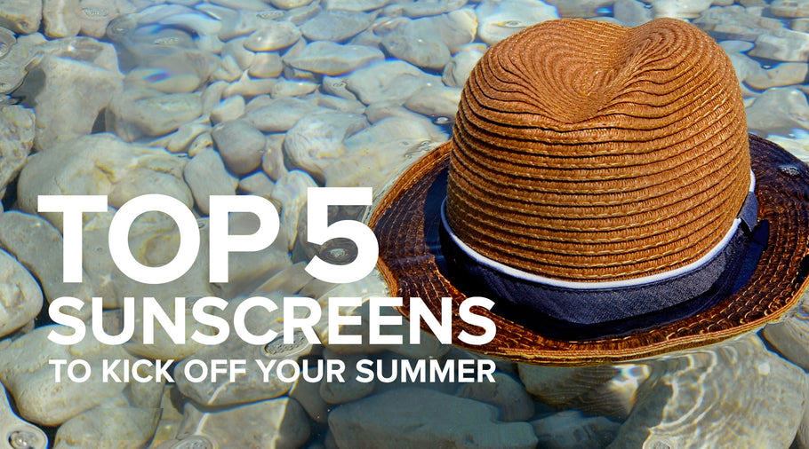 Top 5 Sunscreens To Kick Off Your Summer