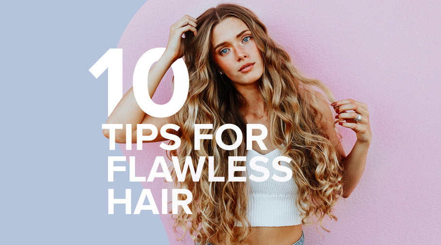Top 10 Tips For Flawless Hair